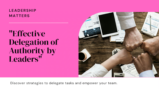 How Leaders Can Effectively Delegate Tasks & Responsibilities
